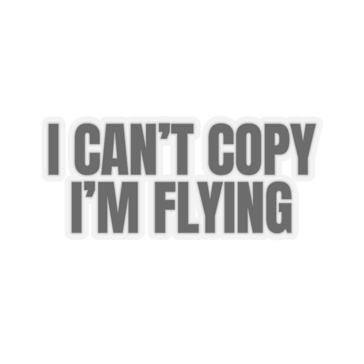 'I Can't Copy I'm Flying' Sticker