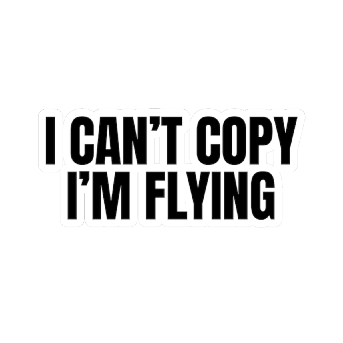 'I Can't Copy I'm Flying' Sticker